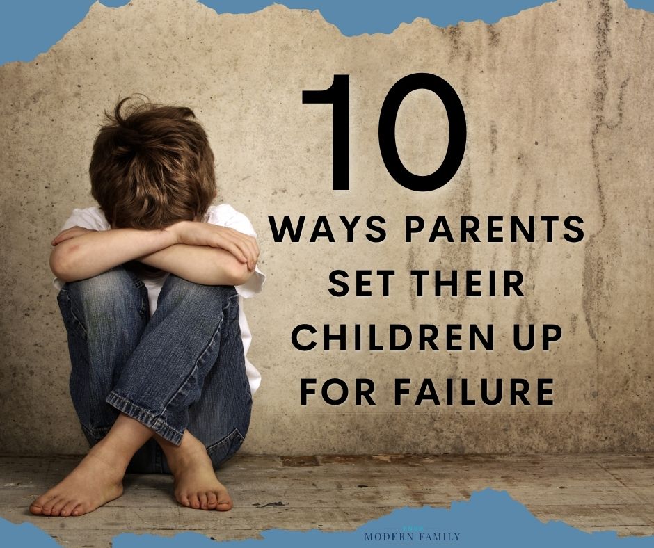 10 Ways Parents Set Their Children Up For Failure
